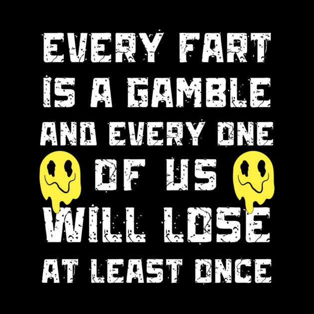 Every Fart is a Gamble by The WYLD Tribe