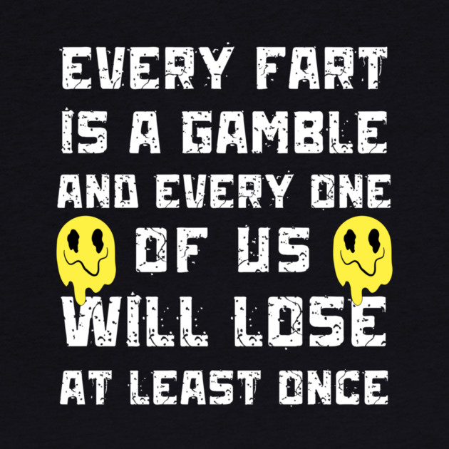 Every Fart is a Gamble by The WYLD Tribe