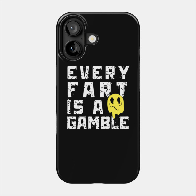Every Fart is a Gamble Phone Case by The WYLD Tribe