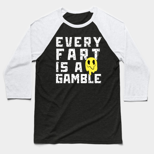 Every Fart is a Gamble Baseball T-Shirt by The WYLD Tribe