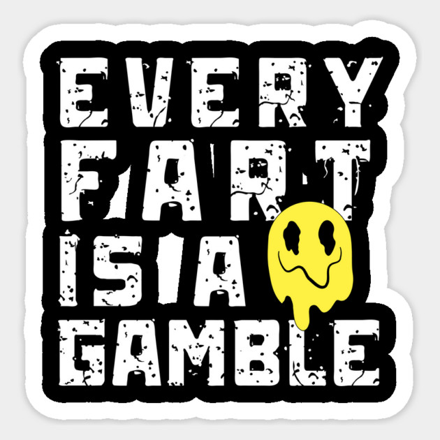 Every Fart is a Gamble Sticker by The WYLD Tribe