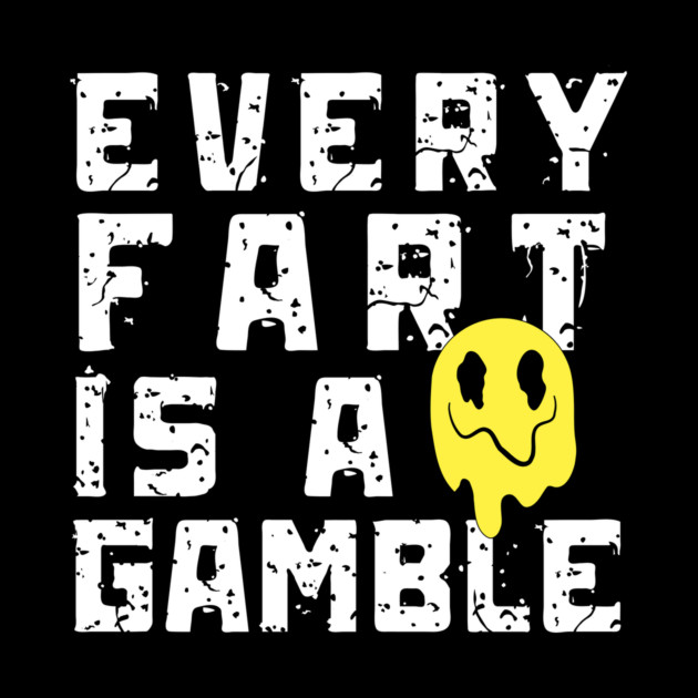 Every Fart is a Gamble by The WYLD Tribe