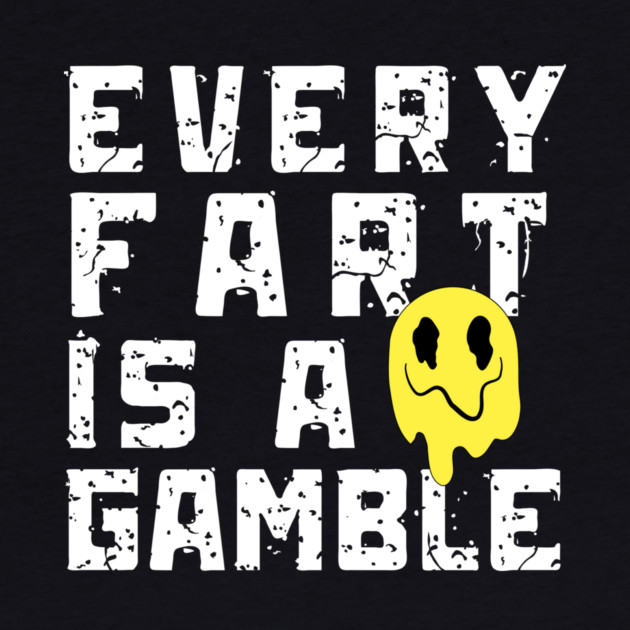 Every Fart is a Gamble by The WYLD Tribe