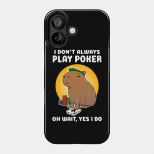 I don't always play poker oh wait yes I do Capybara Cartoon Phone Case