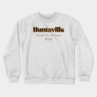 Huntsville prison City Of Texas Crewneck Sweatshirt
