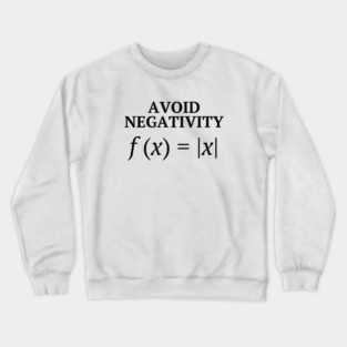 Avoid Negativity - Funny But Inspiring Math Joke Crewneck Sweatshirt