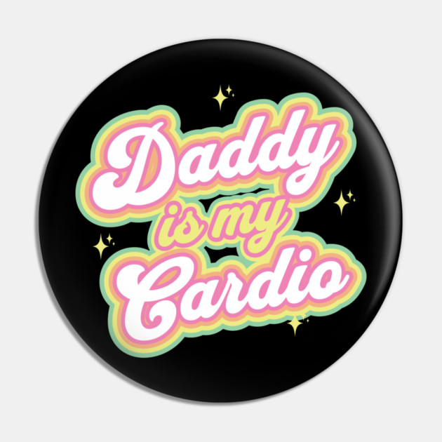 Daddy Is My Cardio Pin by belownormal