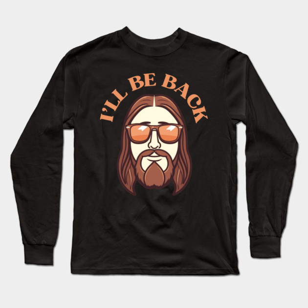 Christian, I'll Be Back, Jesus Saying, Motivational Long Sleeve T-Shirt by logiamerch