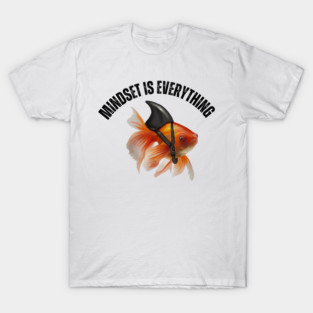 Mindset Motivational quote Cute Goldfish Shark T-Shirt