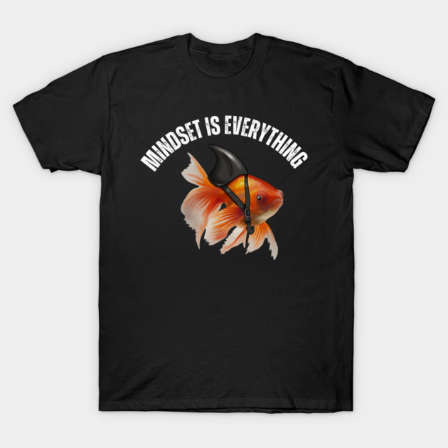 Mindset Motivational quote Cute Goldfish Shark T-Shirt by logiamerch