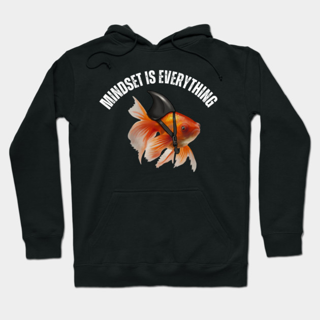 Mindset Motivational quote Cute Goldfish Shark Hoodie by logiamerch