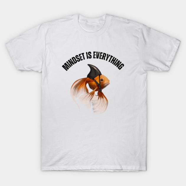 Mindset Motivational quote Cute Goldfish Shark T-Shirt by logiamerch