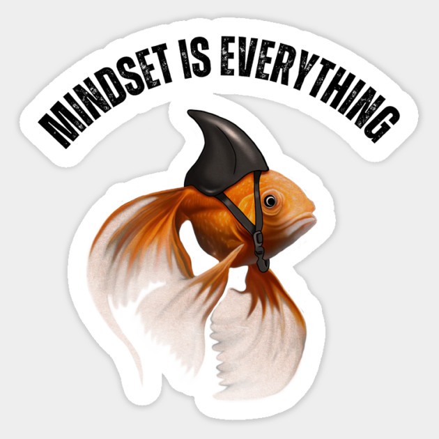 Mindset Motivational quote Cute Goldfish Shark Sticker by logiamerch