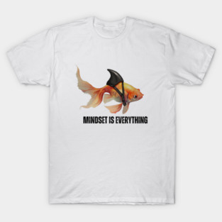 Mindset Motivational quote Cute Goldfish Shark T-Shirt