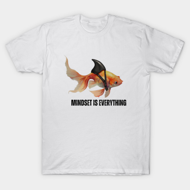 Mindset Motivational quote Cute Goldfish Shark T-Shirt by logiamerch