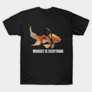 Mindset Motivational quote Cute Goldfish Shark T-Shirt