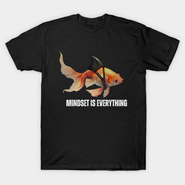 Mindset Motivational quote Cute Goldfish Shark T-Shirt by logiamerch