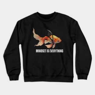 Mindset Motivational quote Cute Goldfish Shark Crewneck Sweatshirt