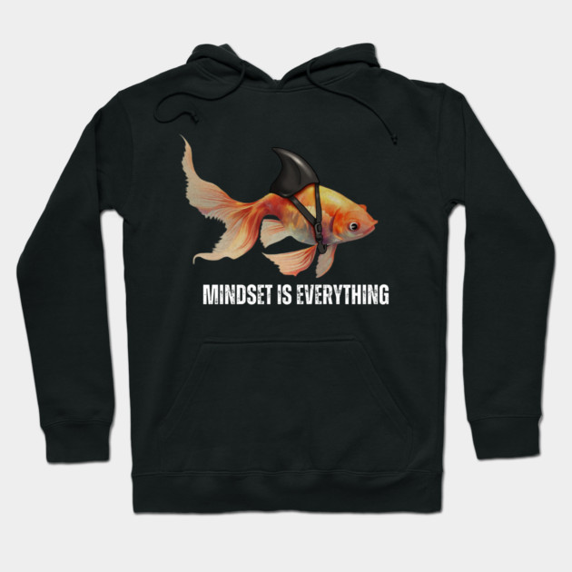 Mindset Motivational quote Cute Goldfish Shark Hoodie by logiamerch