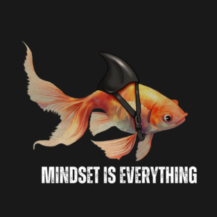 Mindset Motivational quote Cute Goldfish Shark T-Shirt