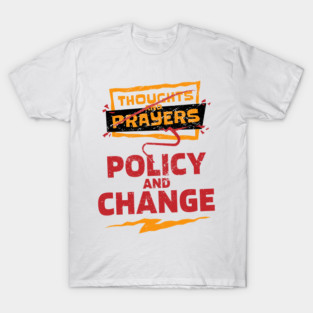 "Thoughts and Prayers, Policy and Change" Bold Political Design for Activists and Advocates T-Shirt