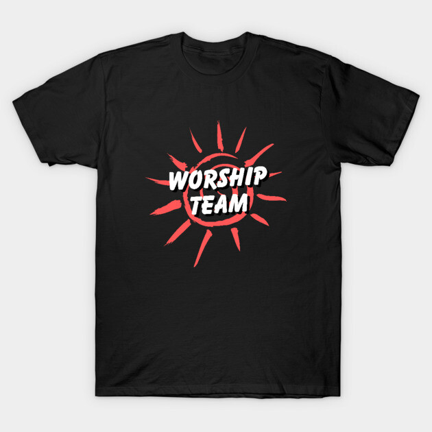 Worship Team Christian Worship Team T-Shirt TeePublic