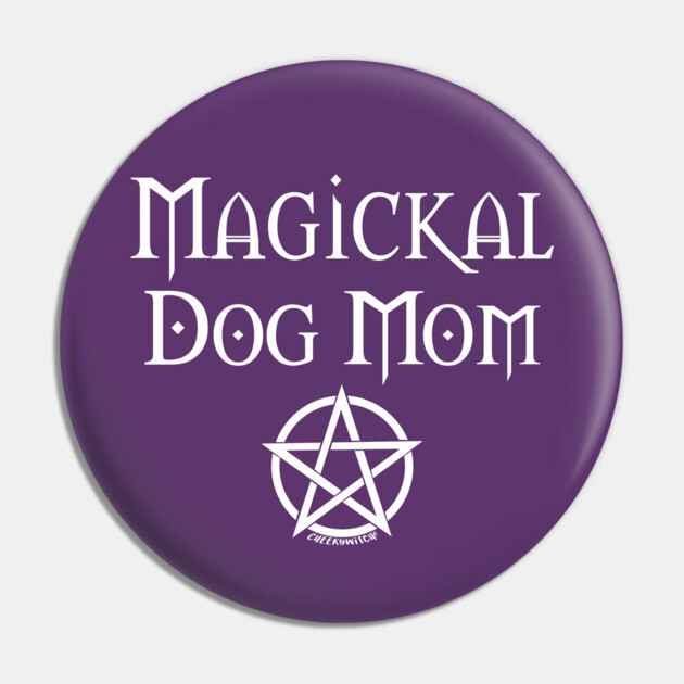 Magickal Dog Mom Wiccan Pagan Mother's Day Cheeky Witch® Pin by Cheeky Witch