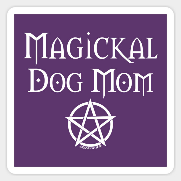 Magickal Dog Mom Wiccan Pagan Mother's Day Cheeky Witch® Magnet by Cheeky Witch