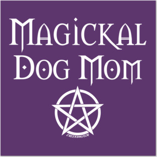 Magickal Dog Mom Wiccan Pagan Mother's Day Cheeky Witch® Posters and Art