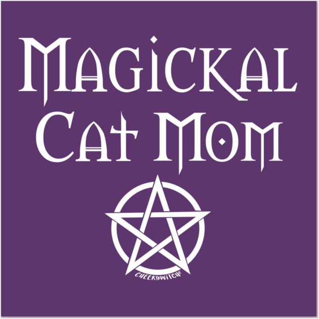 Magickal Cat Mom Wiccan Pagan Mother's Day Cheeky Witch® Wall Art by Cheeky Witch