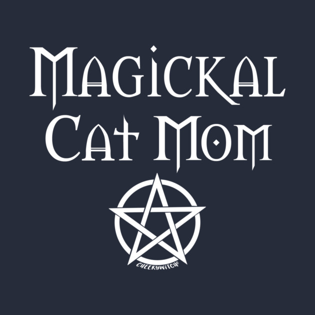 Magickal Cat Mom Wiccan Pagan Mother's Day Cheeky Witch® by Cheeky Witch