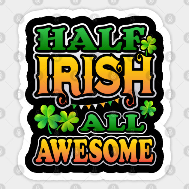 Half Irish All Awesome Patricks Day Celebration Sticker by creative