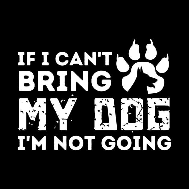 If I Can't Bring My Dog I'm Not Going by The WYLD Tribe