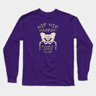Hip Replacement Surgery HIP HIP HOORAY DOUBLE HIPPIE CLUB Long Sleeve T-Shirt