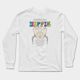 Hip Replacement Surgery GETTING HIPPIE WITH IT DOUBLE HIPPIE Long Sleeve T-Shirt