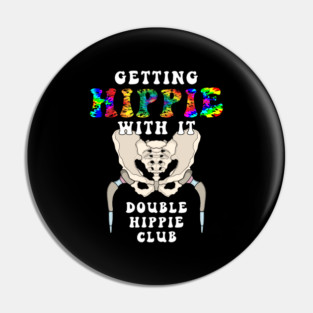 Hip Replacement Surgery GETTING HIPPIE WITH IT DOUBLE HIPPIE Pin