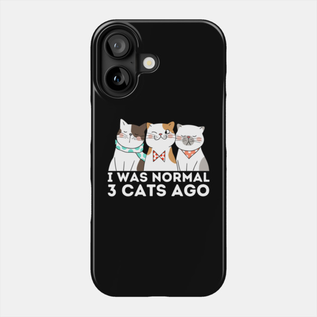 I was normal 3 cats ago Phone Case by The WYLD Tribe