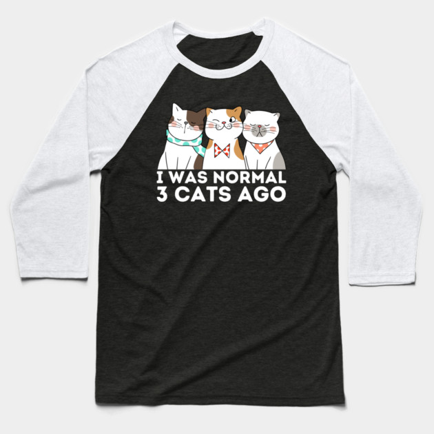 I was normal 3 cats ago Baseball T-Shirt by The WYLD Tribe