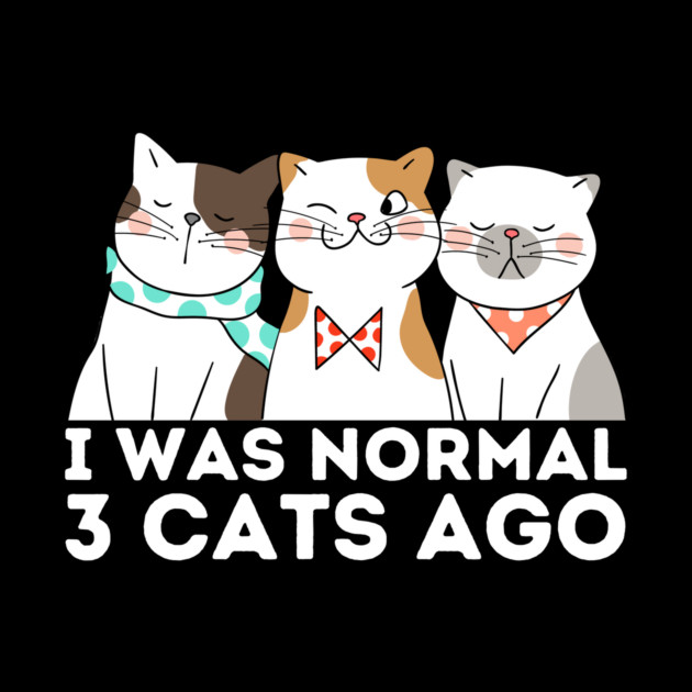 I was normal 3 cats ago by The WYLD Tribe