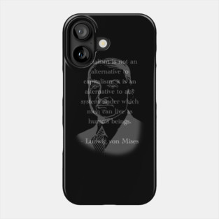 Socialism is not an alternative to Capitalism - Ludwig von Mises Phone Case