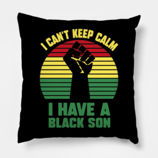 I Can't Keep Calm I have a black Son Pillow