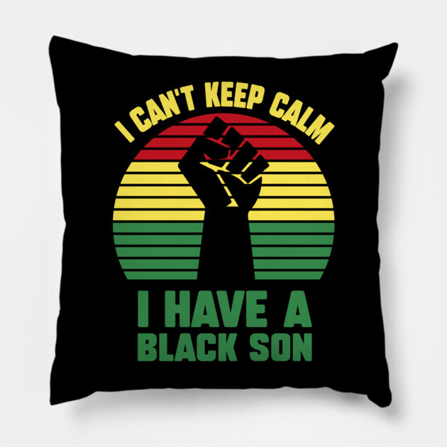 I Can't Keep Calm I have a black Son Pillow by UrbanLifeApparel