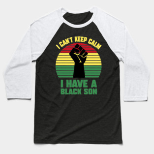 I Can't Keep Calm I have a black Son Baseball T-Shirt