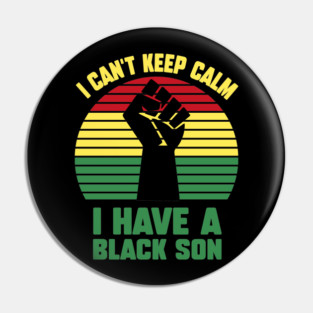 I Can't Keep Calm I have a black Son Pin