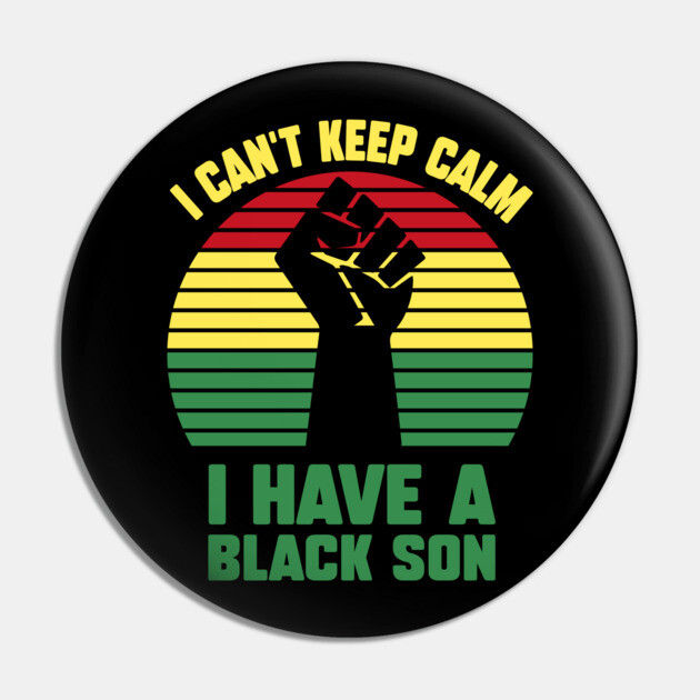 I Can't Keep Calm I have a black Son Pin by UrbanLifeApparel