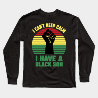 I Can't Keep Calm I have a black Son Long Sleeve T-Shirt