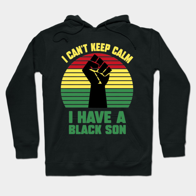 I Can't Keep Calm I have a black Son Hoodie by UrbanLifeApparel