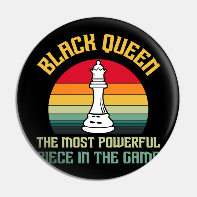 Black Queen The Most Powerful Piece in the Game Pin by UrbanLifeApparel