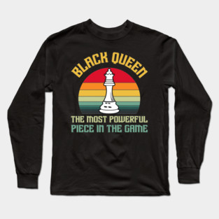 Black Queen The Most Powerful Piece in the Game Long Sleeve T-Shirt