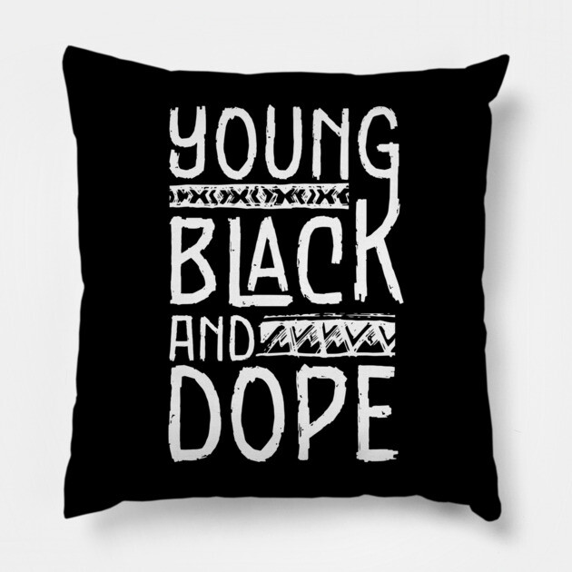 Young Black and Dope Pillow by UrbanLifeApparel